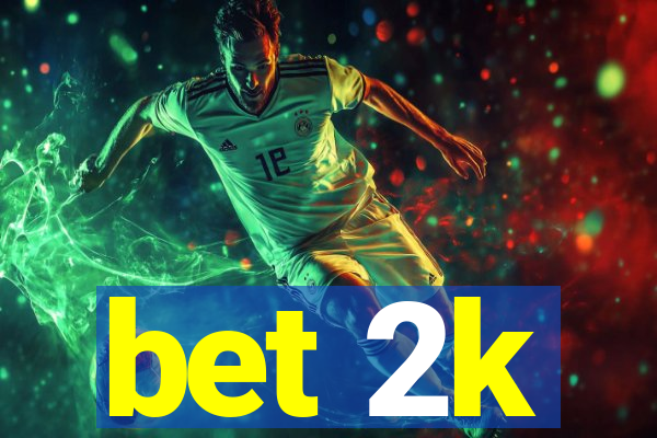 bet 2k